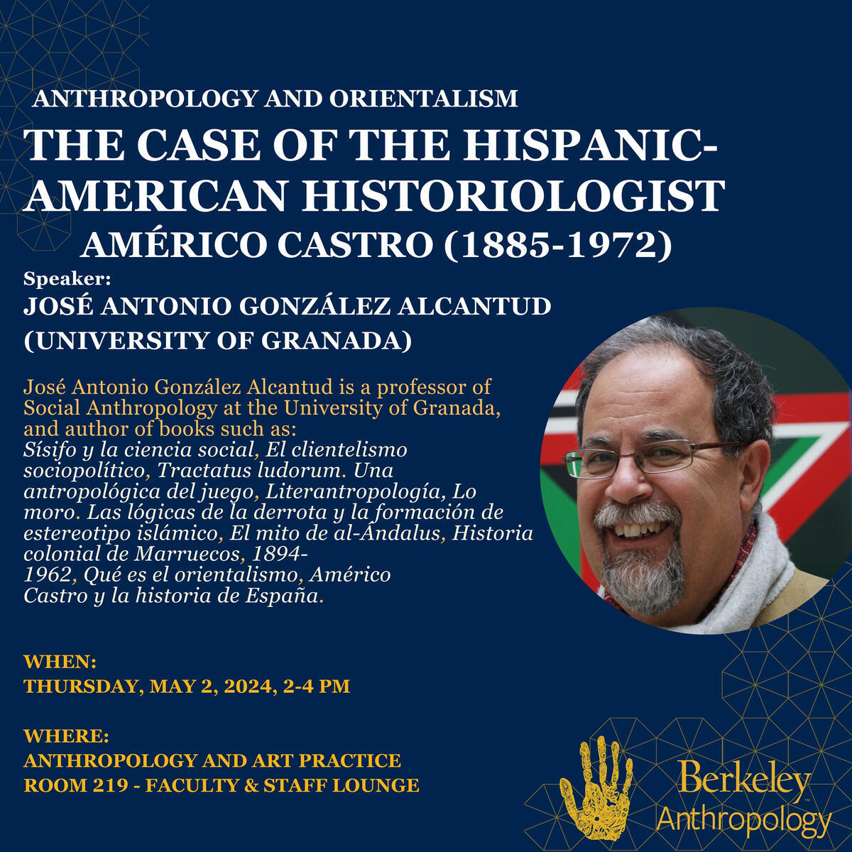 The Department of Anthropology invites you to attend Professor José Antonio González Alcantud (Unversity of Granada) lecture on Anthropology and Orientalism: The Case of the Hispanic-American Historiologist: Américo Castro (1885-1972)